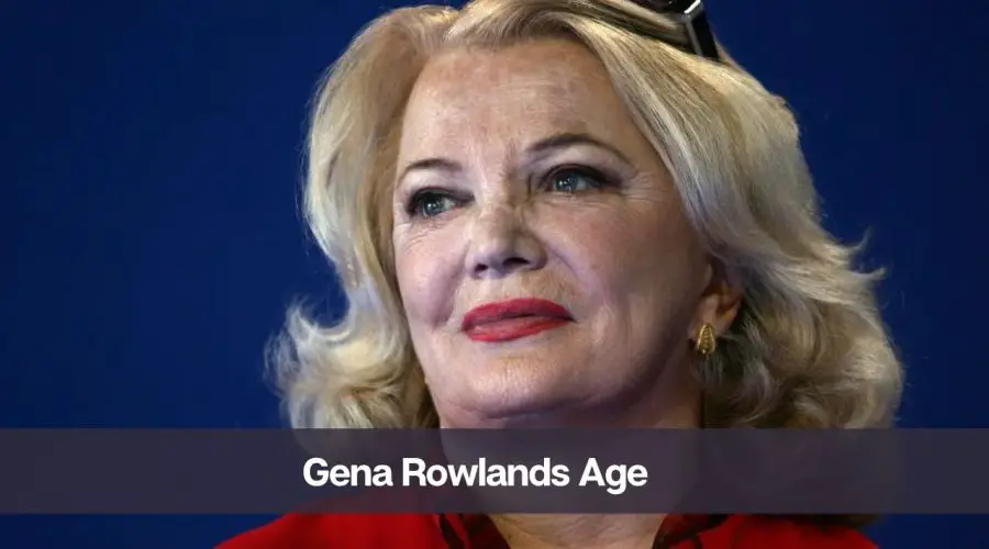 Gena Rowlands Age: Know Her Height, Husband, Death, and Net Worth