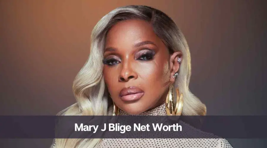 Mary J Blige Net Worth 2024: Know Her Age, Height, and Husband